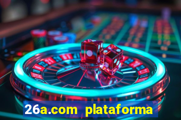 26a.com plataforma de jogos